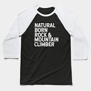 Natural born rock and mountain climber Baseball T-Shirt